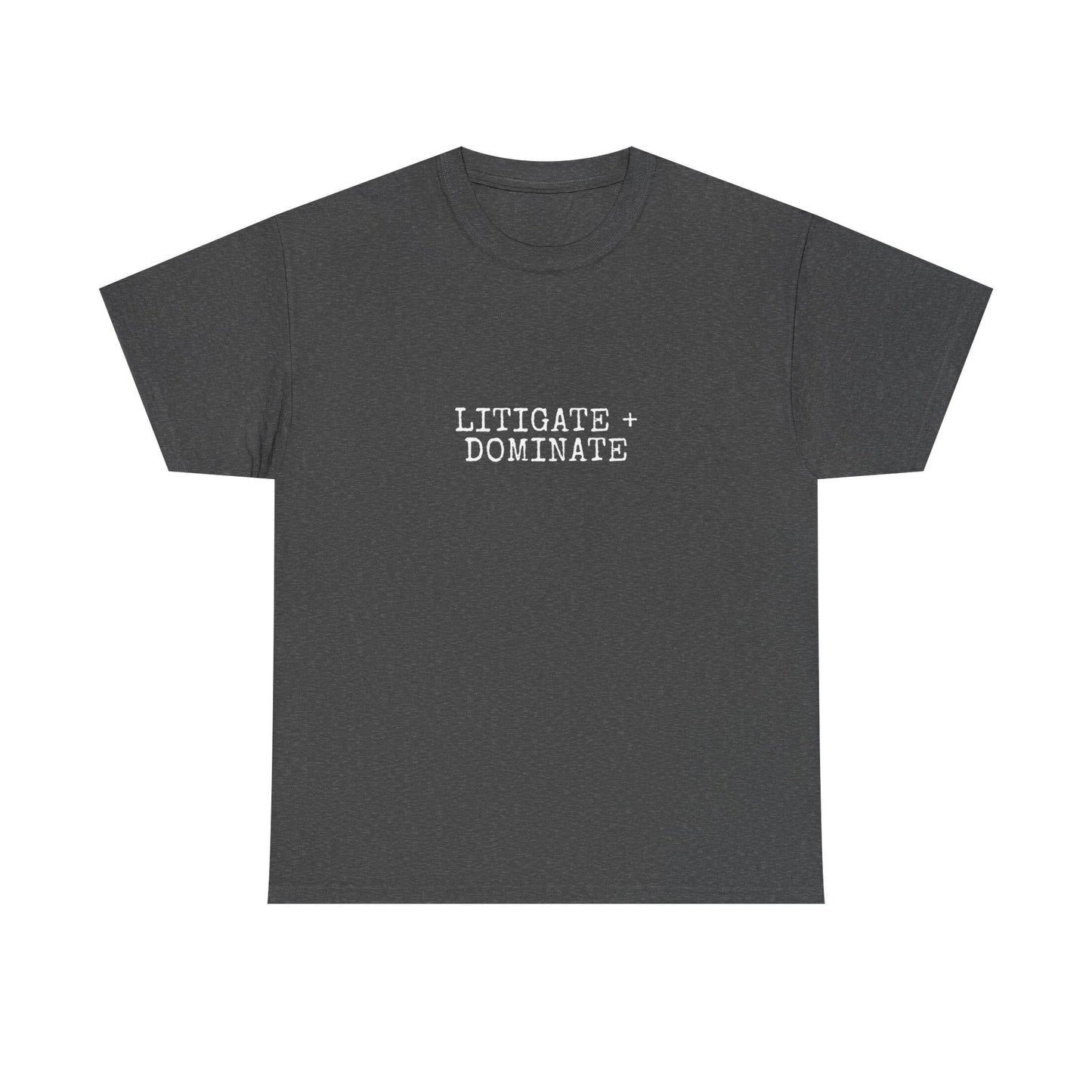 Litigate and Dominate T-Shirt