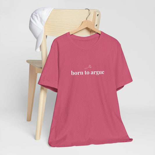 Born to Argue Lady Lawyer and Law Student Short Sleeve Tee, Casual T-Shirt for Everyday Wear, Perfect Gift for Law Students and Law School