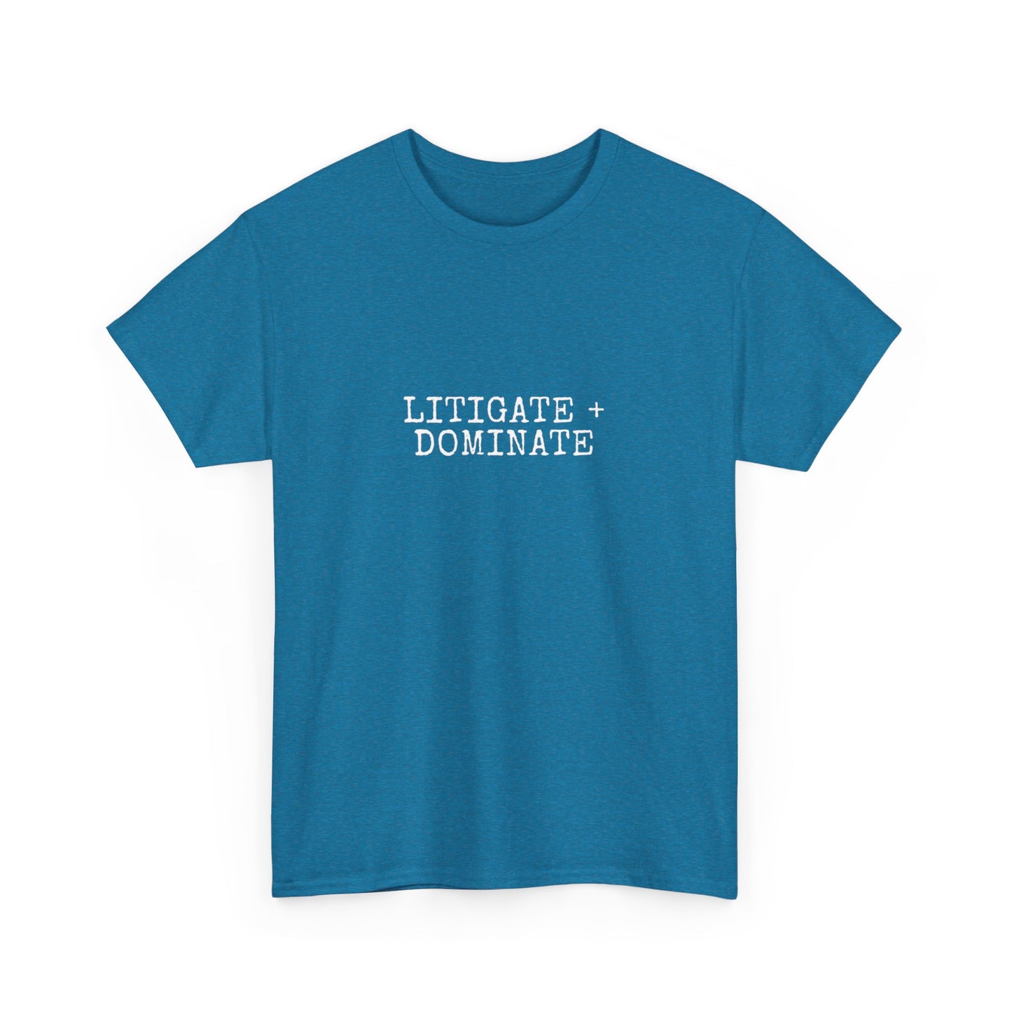 Litigate and Dominate T-Shirt