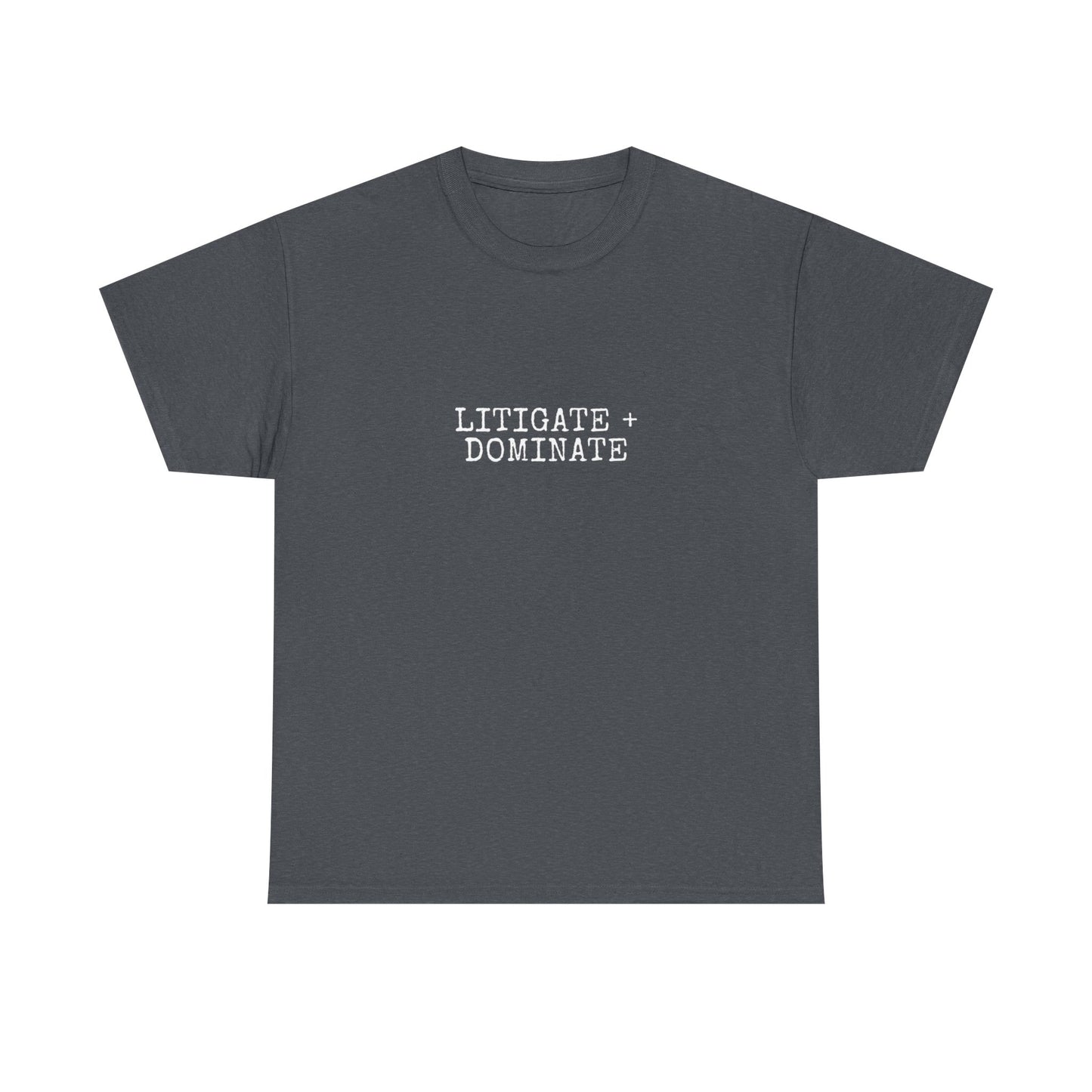 Litigate and Dominate T-Shirt