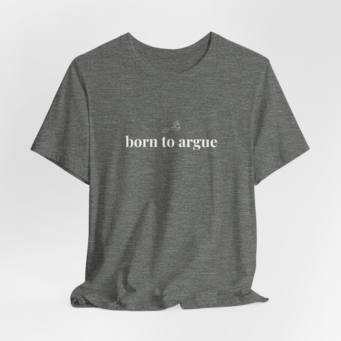 Born to Argue Lady Lawyer and Law Student Short Sleeve Tee, Casual T-Shirt for Everyday Wear, Perfect Gift for Law Students and Law School
