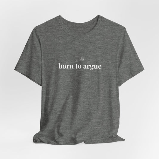 Born to Argue Lady Lawyer and Law Student Short Sleeve Tee, Casual T-Shirt for Everyday Wear, Perfect Gift for Law Students and Law School