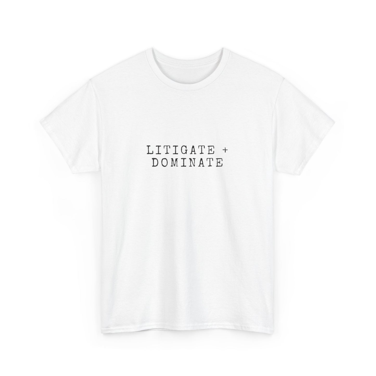 Litigate and Dominate T-Shirt