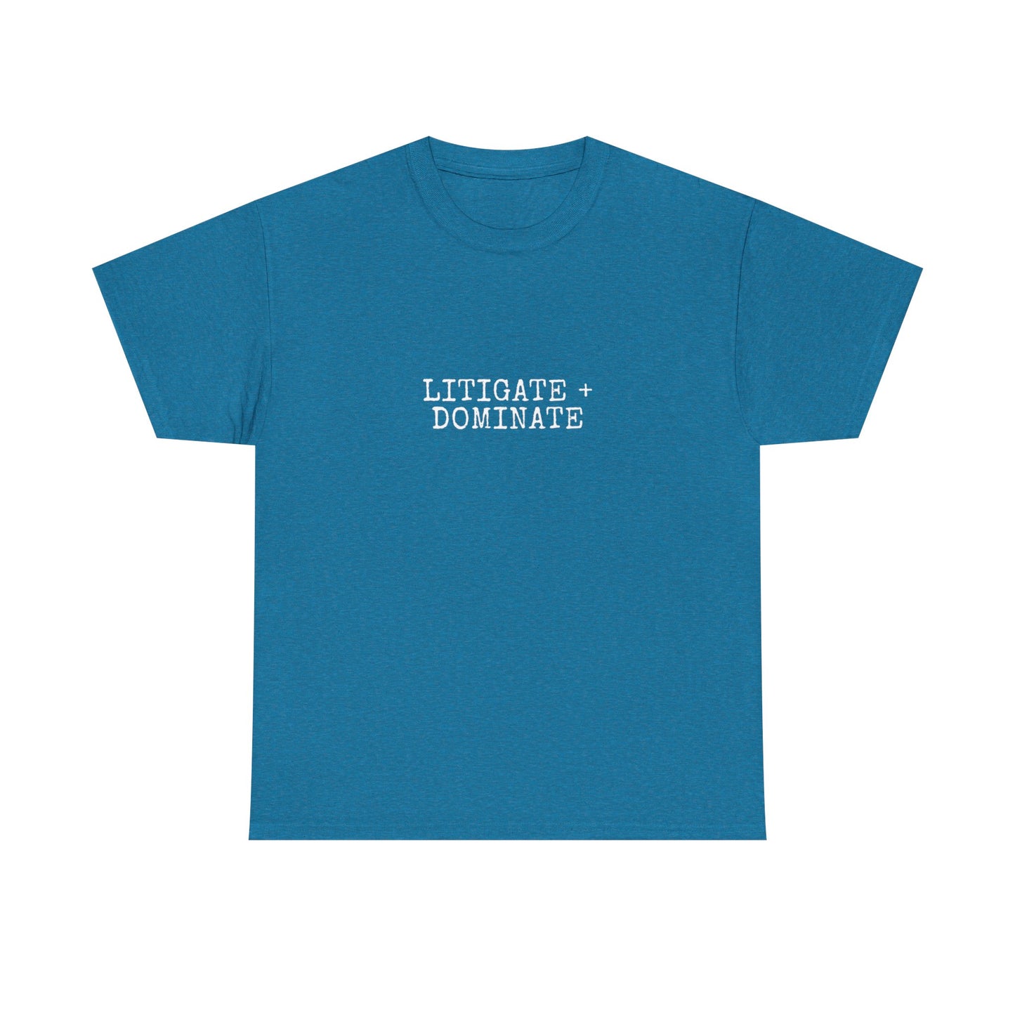 Litigate and Dominate T-Shirt