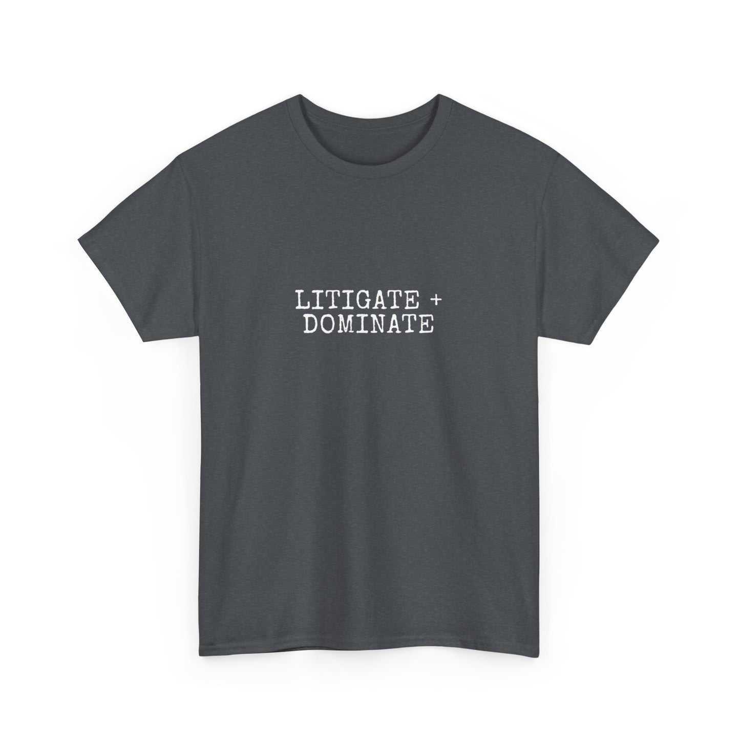 Litigate and Dominate T-Shirt