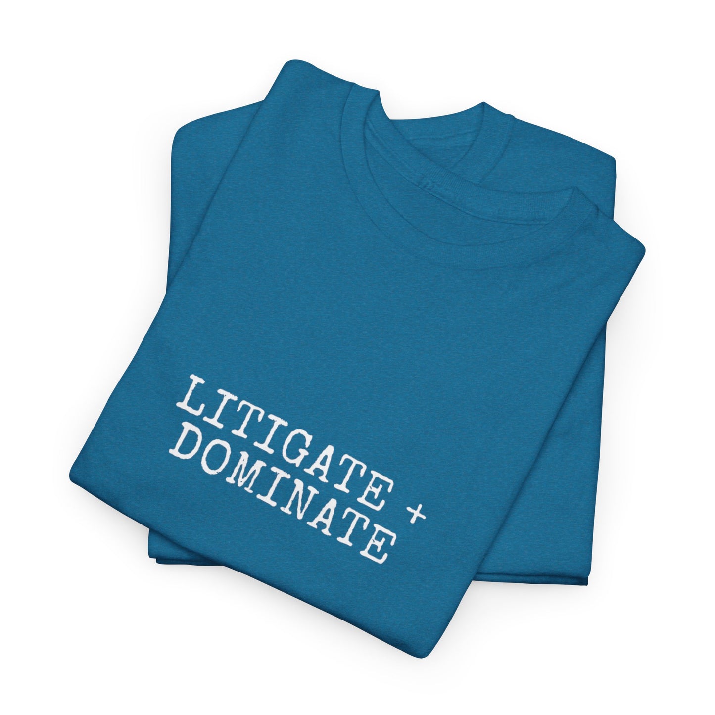 Litigate and Dominate T-Shirt