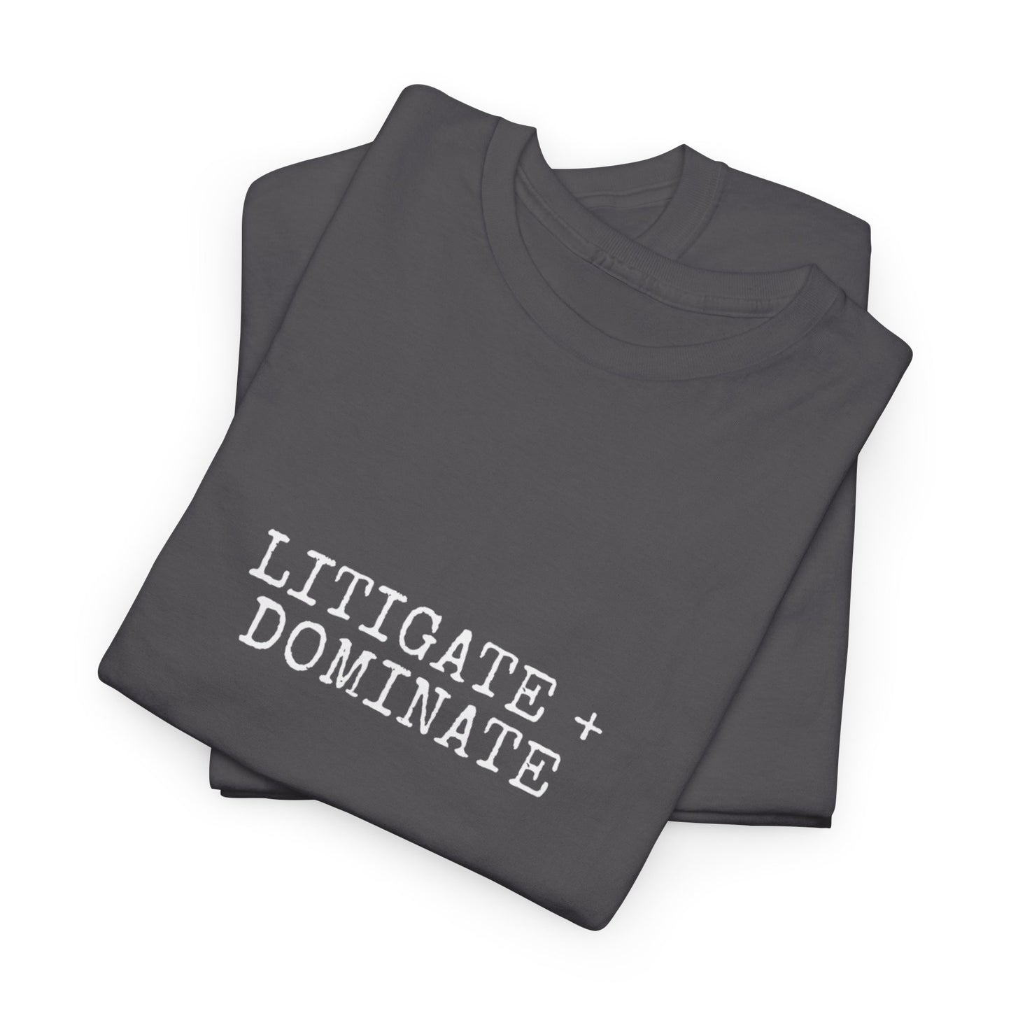 Litigate and Dominate T-Shirt