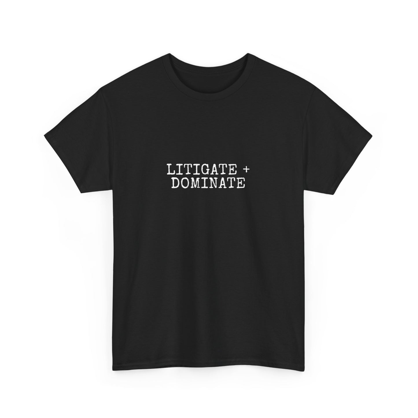 Litigate and Dominate T-Shirt