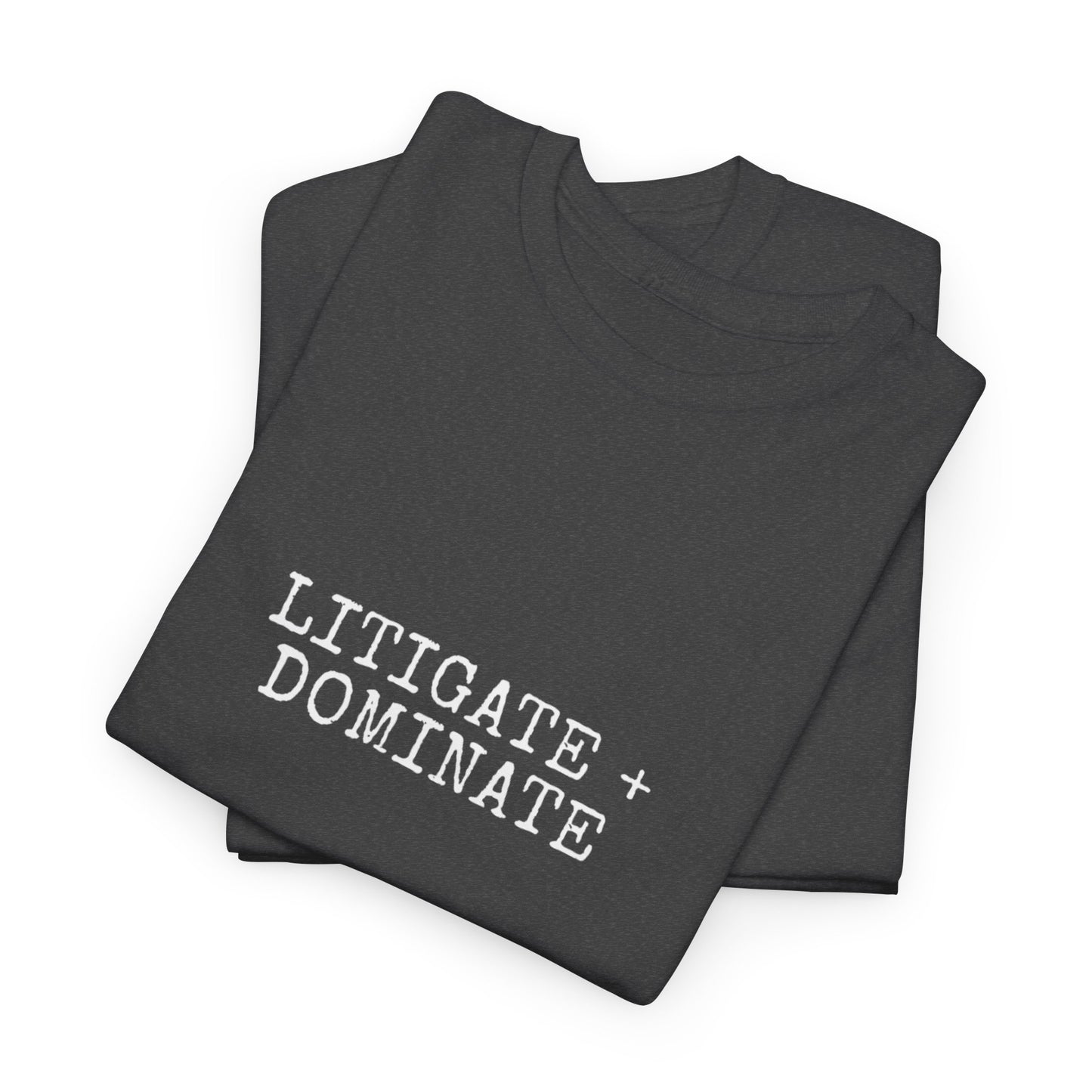 Litigate and Dominate T-Shirt