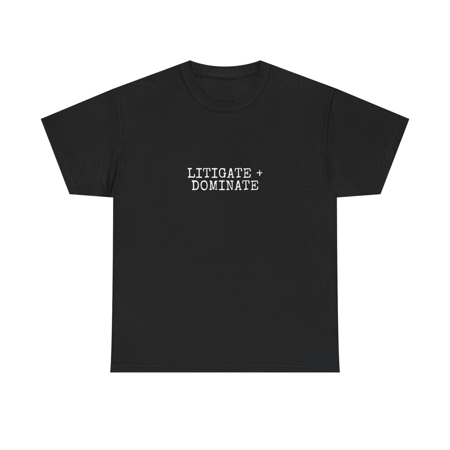 Litigate and Dominate T-Shirt