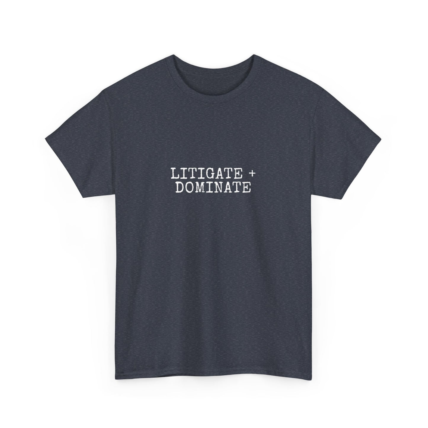 Litigate and Dominate T-Shirt