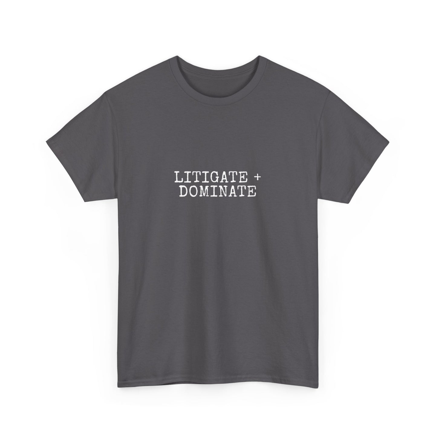 Litigate and Dominate T-Shirt