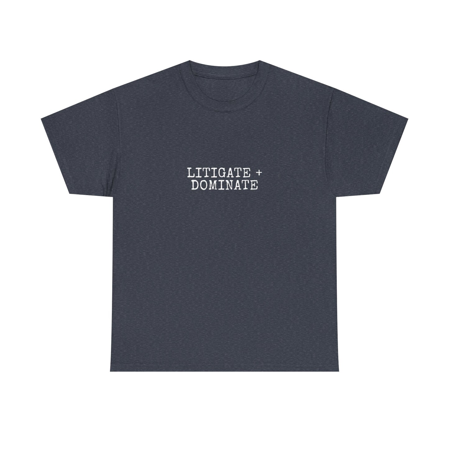 Litigate and Dominate T-Shirt