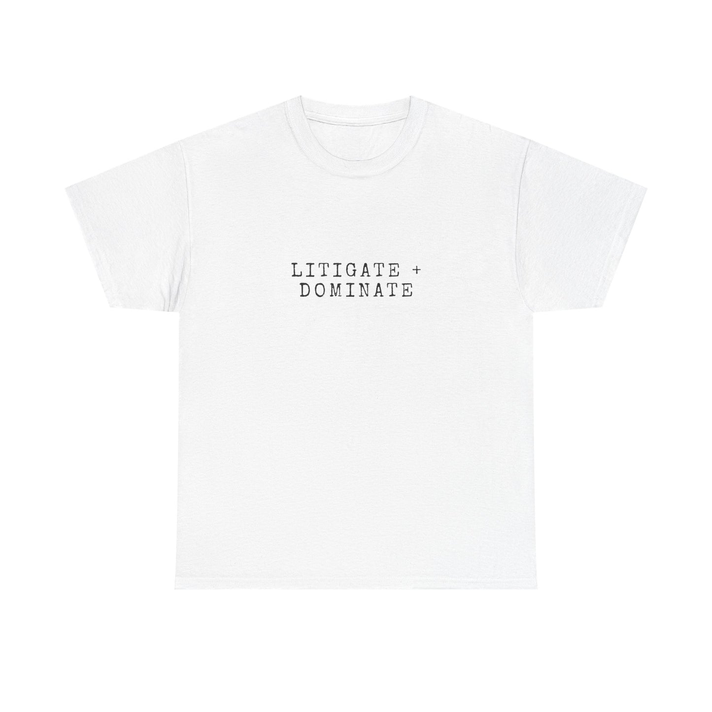 Litigate and Dominate T-Shirt