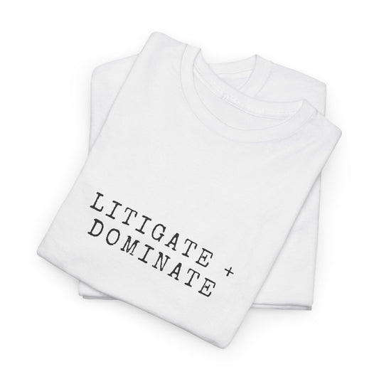 Litigate and Dominate T-Shirt