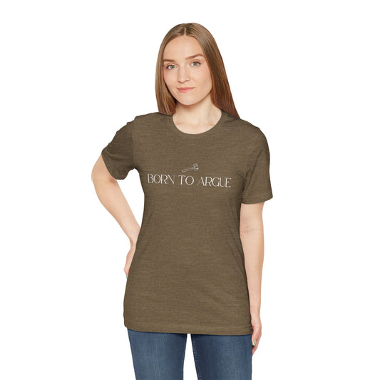 Born to Argue Lady Lawyer and Law Student Short Sleeve Tee, Casual T-Shirt for Everyday Wear, Perfect Gift for Law Students and Law School
