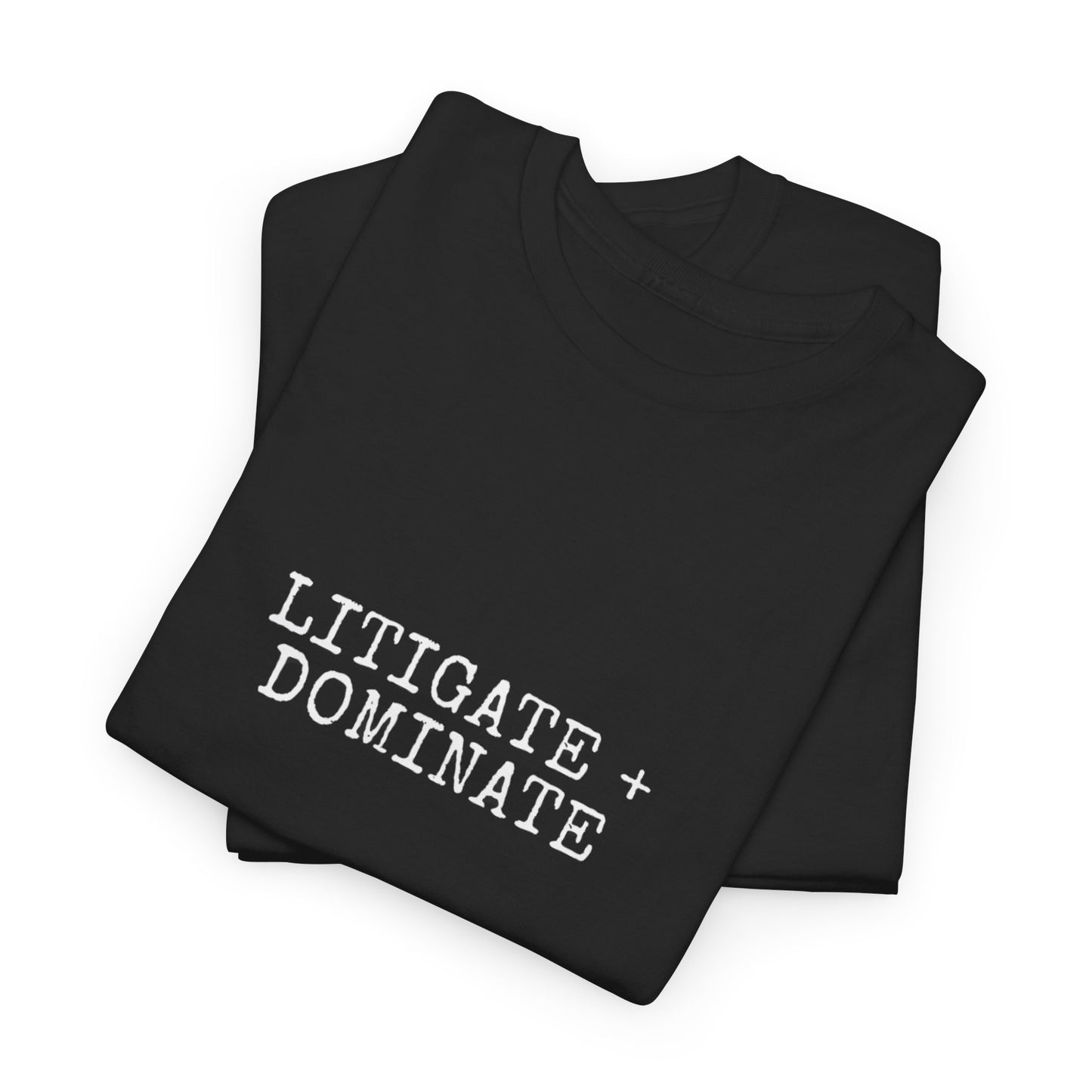 Litigate and Dominate T-Shirt