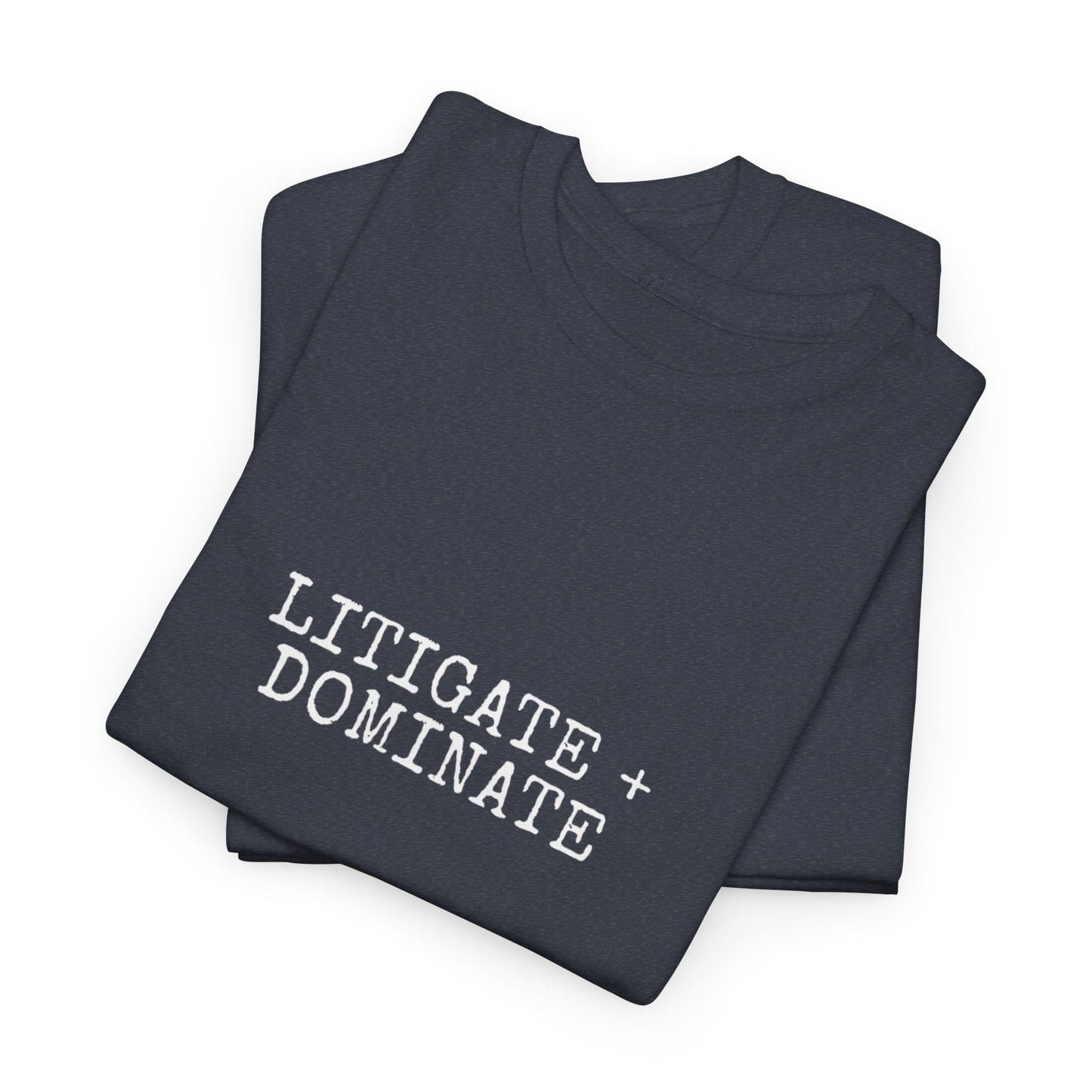Litigate and Dominate T-Shirt